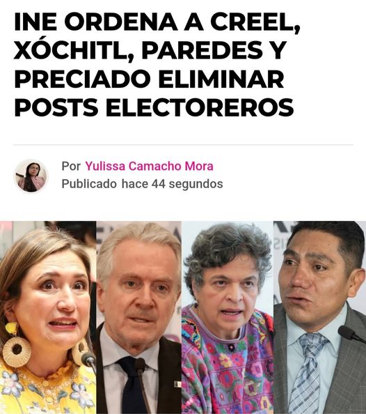 INE ORDENA A XOCHITL, CREEL, PAREDES Y PRECIADO ELIMINAR POST ELECTOREROS.