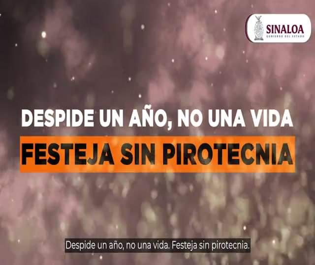 FESTEJA SIN PIROTECNIA: GOBIERNO DE SINALOA.