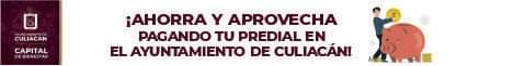 AHORRA Y APROVECHA PAGANDO TU PREDIAL EN EL AYUNTAMIENTO DE CULIACÁN.
