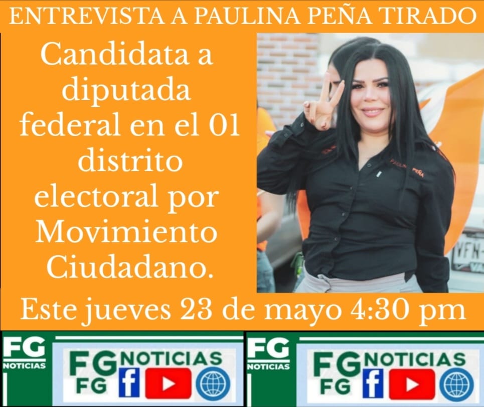 ENTREVISTA HOY, 4:30 PM, A PAULINA PEÑA, CANDIDATA A DIPUTADA FEDERAL EN EL 01 D